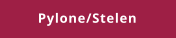 Pylone/Stelen