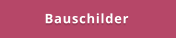 Bauschilder