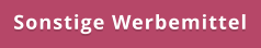 Sonstige Werbemittel