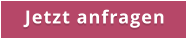 Jetzt anfragen