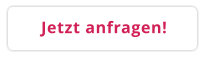 Jetzt anfragen!